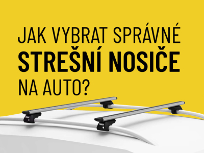 Jak vybrat správné střešní nosiče na auto? Kompletní průvodce